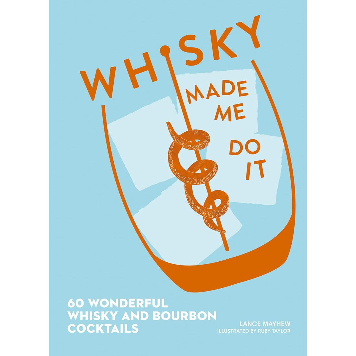 Whisky Made Me Do It: 60 Whisky Cocktails