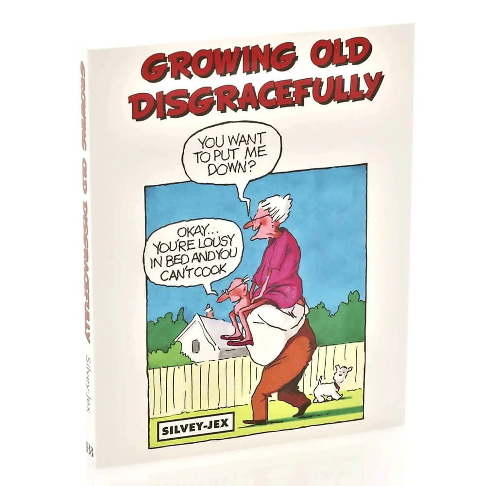 Growing Old Disgracefully Book by Silver Jex