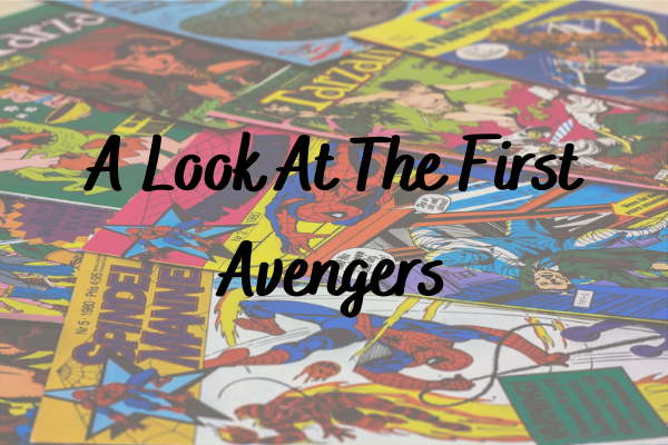 A Look At The First Avengers