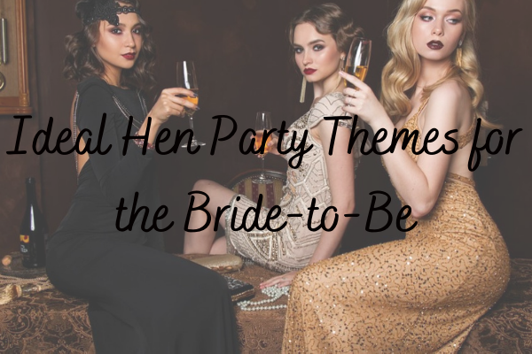 Ideal Hen Party Themes for the Bride-to-BeIdeal Hen Party Themes for the Bride-to-BeIdeal Hen Party Themes for the Bride-to-BeIdeal Hen Party Themes for the Bride-to-Be