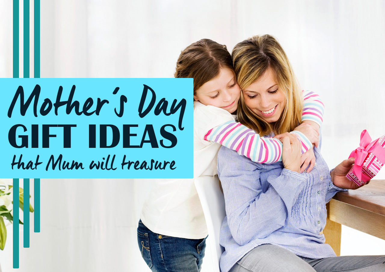 Mother's Day Gift Ideas that Mum will treasure