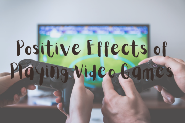 Positive Effects of Playing Video Games