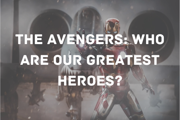 The Avengers: Who Are Our Greatest Heroes