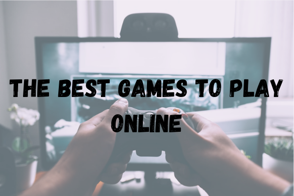 The Best Games to Play Online