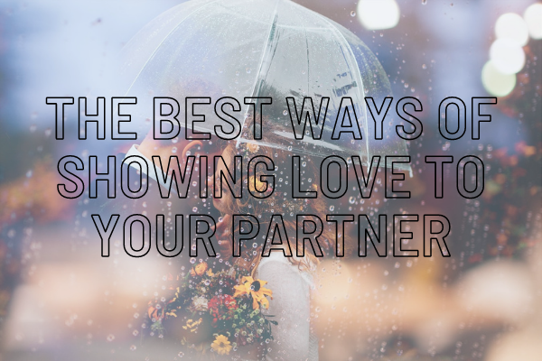 The Best Ways of Showing Love to Your Partner