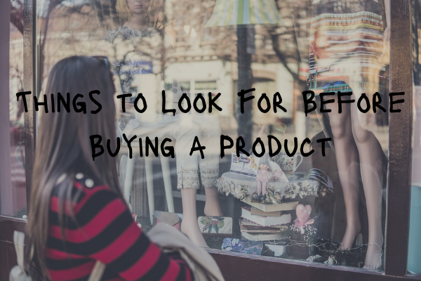 Things to Look For Before Buying a ProductThings to Look For Before Buying a ProductThings to Look For Before Buying a ProductThings to Look For Before Buying a Product