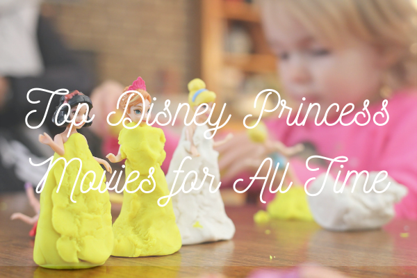 Top Disney Princess Movies for All Time