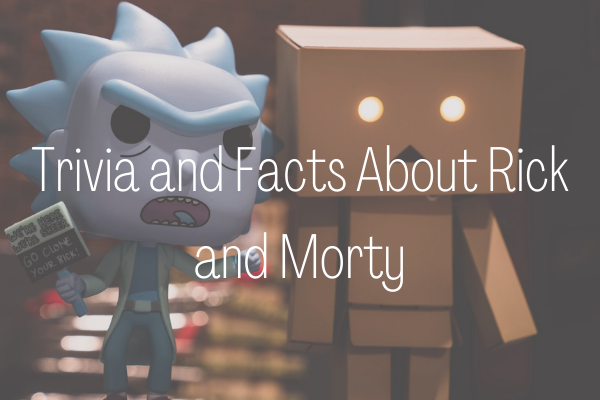Trivia and Facts About Rick and Morty
