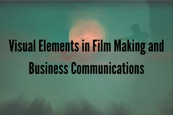 Visual Elements in Film Making and Business Communications
