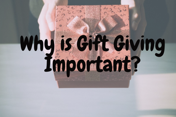 Why is Gift Giving Important?A friend giving gift to her friend