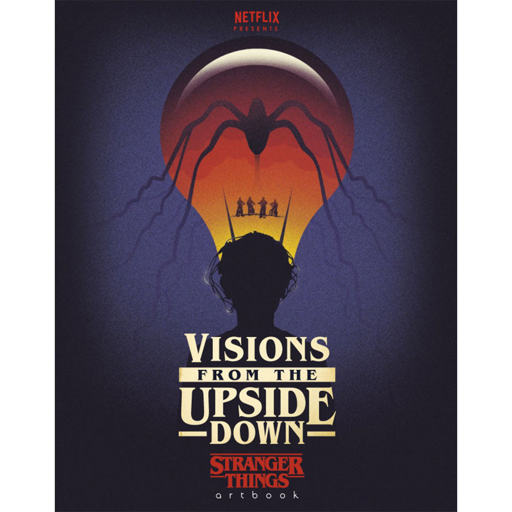 Visions from the Upside Down A Stranger Things Art Book