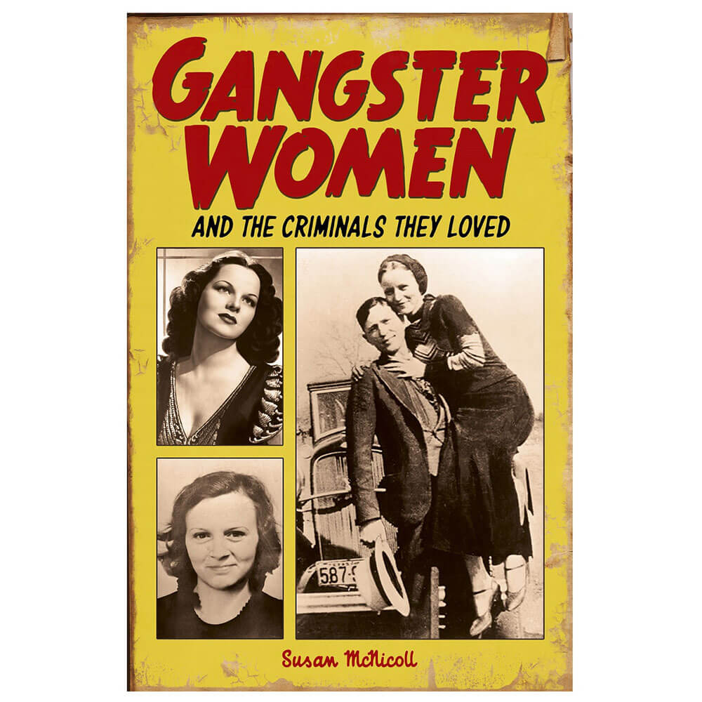Gangster Women And The Criminals They Loved