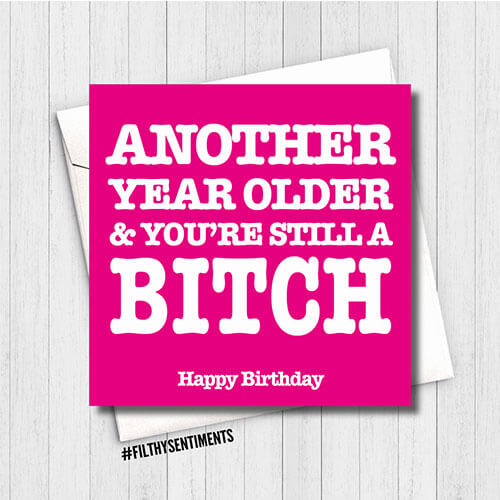 Filthy Sentiments Another Year Still A Bitch Card